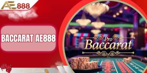 Baccarat AE888 - Game Bài Cho Người Thích Thử Thách