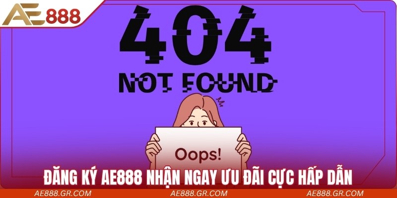 Đăng ký AE888 nhận ngay ưu đãi cực hấp dẫn cho người mới