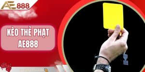 Kèo Thẻ Phạt AE888 - Mẹo Đặt Hay Ăn Tiền Dễ Từ Dân Chuyên