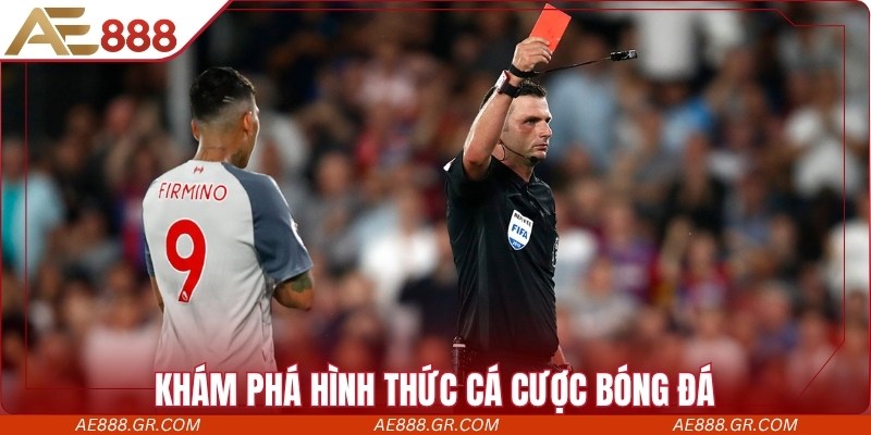 Khám phá hình thức cá cược bóng đá tại AE888