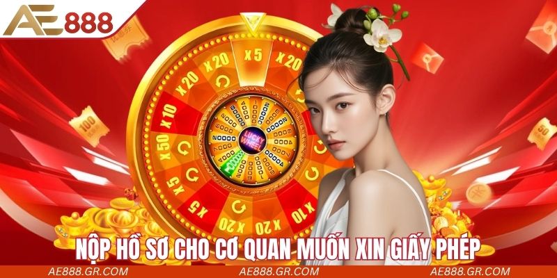 Nộp hồ sơ cho cơ quan muốn xin giấy phép