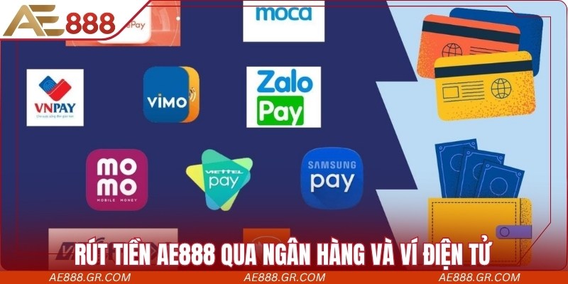 Nhà cái hỗ trợ rút tiền AE888 qua ngân hàng và ví điện tử